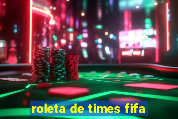 roleta de times fifa